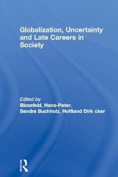 Globalization, Uncertainty and Late Careers in Society - Blossfeld, Hans-Peter / Buchholz, Sandra / Hofäcker, Dirk (eds.)