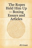 The Ropes Held Him Up -- Boxing Essays and Articles