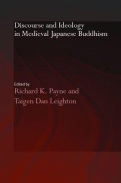 Discourse and Ideology in Medieval Japanese Buddhism - Payne, Richard K. / Leighton, Taigen Dan (eds.)