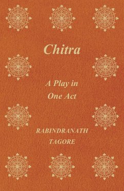 Chitra - A Play in One Act - Tagore, Rabindranath