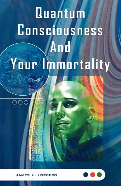 Quantum Consciousness and Your Immortality - Forberg, James L.