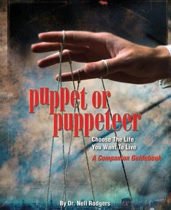 Puppet or Puppeteer: Choose the Life You Want to Live: A Companion Guidebook - Rodgers, Nell M.