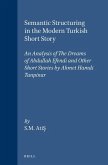 Semantic Structuring in the Modern Turkish Short Story: An Analysis of the Dreams of Abdullah Efendi and Other Short Stories by Ahmet Hamdi Tanpinar