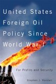 United States Foreign Oil Policy Since World War I: For Profits and Security