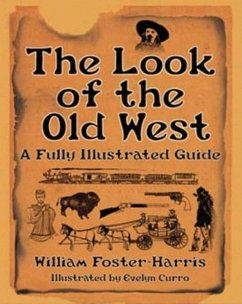The Look of the Old West: A Fully Illustrated Guide - Foster-Harris, William