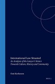International Law Situated: An Analysis of the Lawyer's Stance Towards Culture, History and Community