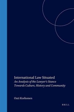 International Law Situated: An Analysis of the Lawyer's Stance Towards Culture, History and Community - Korhonene, Outi