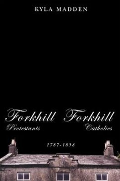 Forkhill Protestants and Forkhill Catholics, 1787-1858: Volume 33 - Madden, Kyla