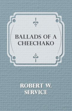 Ballads of a Cheechako - Service, Robert W.