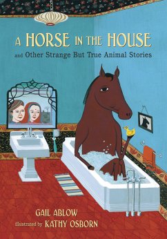 A Horse in the House and Other Strange But True Animal Stories - Ablow, Gail