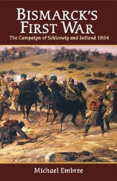 Bismarck's First War: The Campaign of Schleswig and Jutland 1864 - Embree, Michael