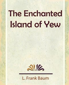 The Enchanted Island of Yew - Baum, L. Frank; L. Frank Baum