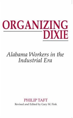 Organizing Dixie: Alabama Workers in the Industrial Era - Taft, Philip