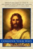 Consider Your Ways: Develop and Grow in Christ by the Power of God's Word and Through the Consideration of Your Ways