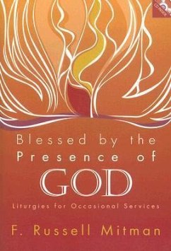 Blessed by the Presence of God: Liturgies for Occasional Services [With CDROM] - Mitman, F. Russell