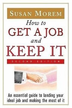 How to Get a Job and Keep It: An Essential Guide to Landing Your Ideal Job and Making the Most of It - Morem, Susan