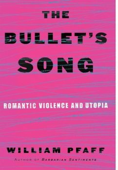 The Bullet's Song: Romantic Violence and Utopia - Pfaff, William