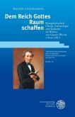 Dem Reich Gottes Raum schaffen Dem Reich Gottes Raum schaffen