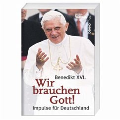 Wir brauchen Gott! - Benedikt XVI.
