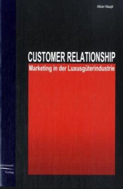 Customer Relationship Marketing in der Luxusgüterindustrie - Haupt, Alice