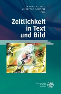 Zeitlichkeit in Text und Bild - Schöch, Christof / Sick, Franziska (Hgg.)