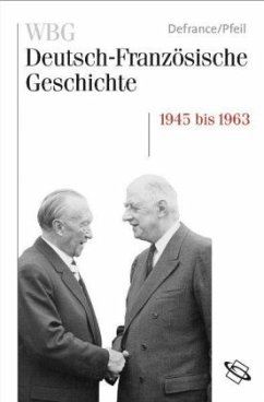 WBG Deutsch-Französische Geschichte / Wiederaufbau und Integration 1945-1963 / WBG Deutsch-Französische Geschichte 10 - Defrance, Corine;Pfeil, Ulrich