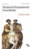 WBG Deutsch-Französische Geschichte / Deutschland und Frankreich im Zeichen der habsburgischen Universalmonarchie 1500 bis 1648