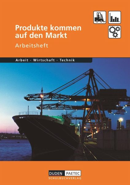 Duden Arbeit - Wirtschaft - Technik: Produkte kommen auf den Markt.  Arbeitsheft von Bernd Wöhlbrandt - Schulbücher portofrei bei bücher.de