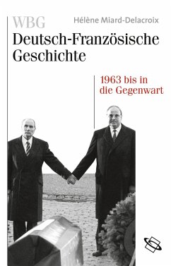 WBG Deutsch-Französische Geschichte / Im Zeichen der europäischen Einigung 1963 bis heute - Miard-Delacroix, Hélène