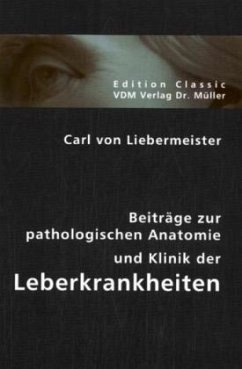Beiträge zur pathologischen Anatomie und Klinik der Leberkrankheiten - Liebermeister, Carl von