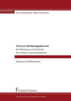 Ciceros Dichtungstheorie. Ein Beitrag zur Geschichte der antiken Literaturästhetik - Chalkomatas, Dionysios