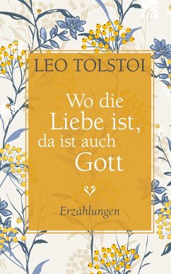 Wo die Liebe ist, da ist auch Gott - Tolstoi, Leo N.