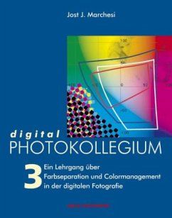 Ein Lehrgang über Farbseparation und Colormanagement in der digitalen Fotografie / digital Photokollegium Bd.3 - Marchesi, Jost J.