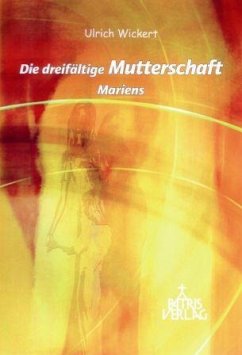 Die dreifältige Mutterschaft Mariens - Wickert, Ulrich