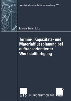 Termin-, Kapazitäts- und Materialflussplanung bei auftragsorientierter Werkstattfertigung - Steinrücke, Martin
