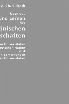 Über das Lehren und Lernen der medizinischen Wissenschaften Über das Lehren und Lernen der medizinischen Wissenschaften