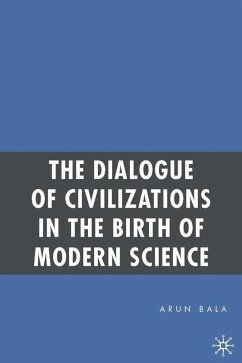 The Dialogue of Civilizations in the Birth of Modern Science - Bala, Arun