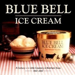 Blue Bell Ice Cream: A Century at the Little Creamery in Brenham, Texas 1907-2007 - Macinerney, Dorothy McLeod
