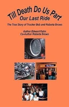 Till Death Do Us Part - Our Last Ride, The True Story of Trucker Bob and Roberta Brown - Kahn, Edward; Brown, Roberta