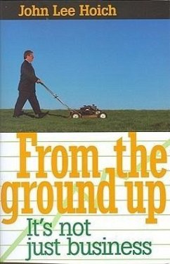 From the Ground Up: It's Not Just Business! - Hoich, John Lee