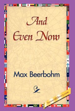 And Even Now - Beerbohm, Max