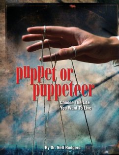 Puppet or Puppeteer: Choose the Life You Want to Live - Rodgers, Nell M.