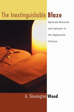 The Inextinguishable Blaze: Spiritual Renewal and Advance in the Eighteenth Century - Wood, A. Skevington