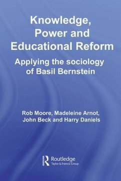 Knowledge, Power and Educational Reform - Arnot, Madeleine / Beck, John / Daniels, Harry / Moore, Rob (eds.)