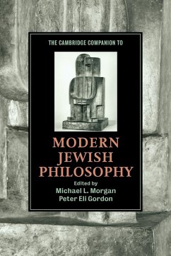 The Cambridge Companion to Modern Jewish Philosophy - Morgan, Michael L. / Gordon, Peter Eli (eds.)