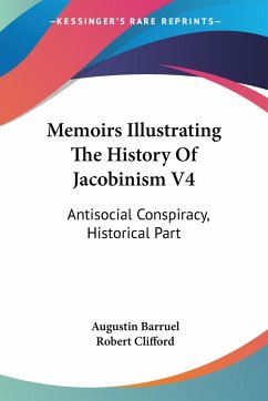 Memoirs Illustrating The History Of Jacobinism V4 - Barruel, Augustin