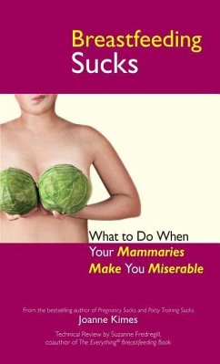 Breastfeeding Sucks: What to Do When Your Mammaries Make You Miserable - Kimes, Joanne