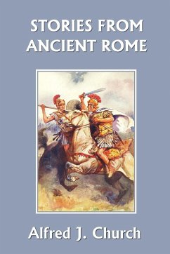 Stories from Ancient Rome (Yesterday's Classics) - Church, Alfred J.