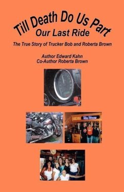 Till Death Do Us Part - Our Last Ride, the True Story of Trucker Bob and Roberta Brown - Kahn, Edward; Brown, Roberta