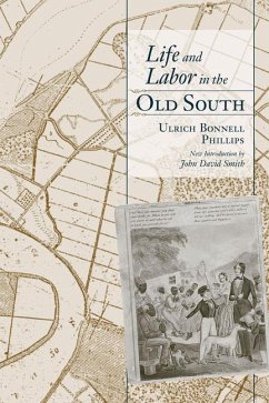 Life and Labor in the Old South - Phillips, Ulrich Bonnell